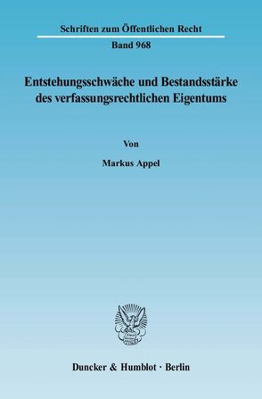 Entstehungsschwäche und Bestandsstärke des verfassungsrechtlichen Eigentums. von Appel,  Markus