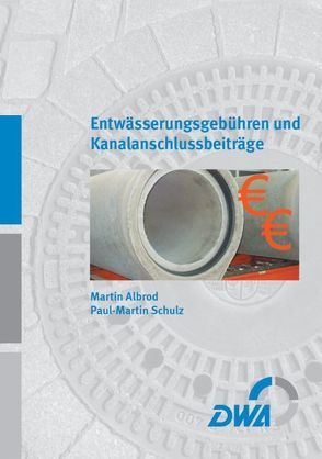 Entwässerungsgebühren und Kanalanschlussbeiträge von Albrod,  Martin, Schulz,  Paul M