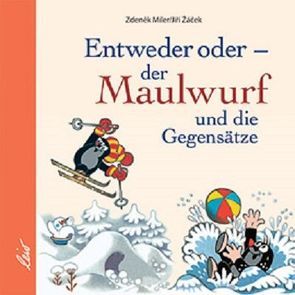 Entweder oder – der Maulwurf und die Gegensätze von Miler,  Zdeněk, Zacek,  Jiri