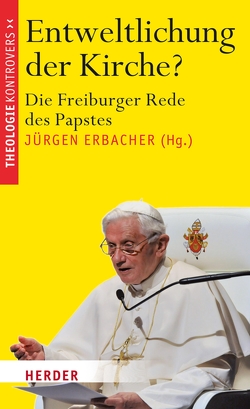 Entweltlichung der Kirche? von Ebertz,  Michael N., Erbacher,  Jürgen, Glück,  Alois, Hense,  Ansgar, Hoff,  Gregor Maria, Höhn,  Hans-Joachim, Kasper,  Walter, Kaufmann,  Franz-Xaver, Kretschmann,  Winfried, Kues,  Hermann, Muckel,  Stefan, Neher,  Peter, Nientiedt,  Klaus, Nothelle-Wildfeuer,  Ursula, Ring-Eifel,  Ludwig, Ruppert,  Stefan, Söding,  Thomas, Striet,  Magnus, Thierse,  Wolfgang, Zollitsch,  Robert