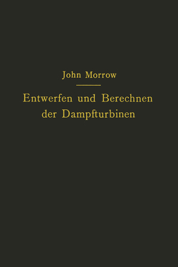 Entwerfen und Berechnen der Dampfturbinen von Kisker,  Carl, Morrow,  John