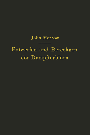 Entwerfen und Berechnen der Dampfturbinen von Kisker,  Carl, Morrow,  John