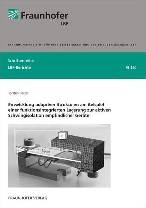 Entwicklung adaptiver Strukturen am Beispiel einer funktionsintegrierten Lagerung zur aktiven Schwingisolation empfindlicher Geräte. von Bartel,  Torsten