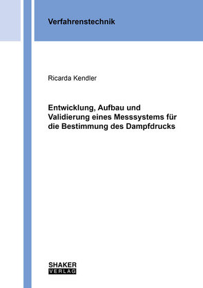 Entwicklung, Aufbau und Validierung eines Messsystems für die Bestimmung des Dampfdrucks von Kendler,  Ricarda