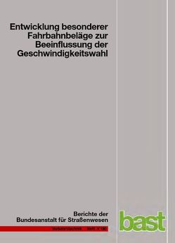 Entwicklung besonderer Fahrbahnbeläge zur Beeinflussung der Geschwindigkeitswahl von Lank,  Christian, Steinauer,  Bernhard