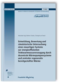 Entwicklung, Bewertung und simulatorische Untersuchung eines neuartigen Systems zur energieeffizienten Trinkwarmwassererzeugung durch dezentrale Wärmepumpensysteme und zentraler regenerativ bereitgestellter Wärme. Abschlussbericht. von Brunk,  Marten F., Treeck,  Christoph van, Vogt,  Alexander