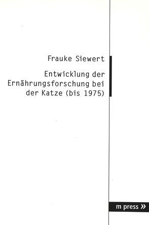 Entwicklung der Ernährungsforschung bei der Katze (bis 1975) von Siewert,  Frauke