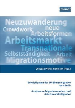 Entwicklung der EU-Binnenmigration nach Berlin – Analysen zu Migrationsmotiven und Arbeitsmarktintegration von Dubois,  Maëlle, Fabiańczyk,  Emilia, Ferchichi,  Rossina, Korn,  Judy, Kraußlach,  Marianne, Pfeffer-Hoffmann,  Christian, Sperling,  Stephanie