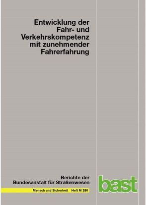 Entwicklung der Fahr- und Verkehrskompetenz mit zunehmender Fahrerfahrung von Böhm,  Sandra, Gardas,  Dorota, Jürgensohn,  Thomas, Stephani,  Tilman