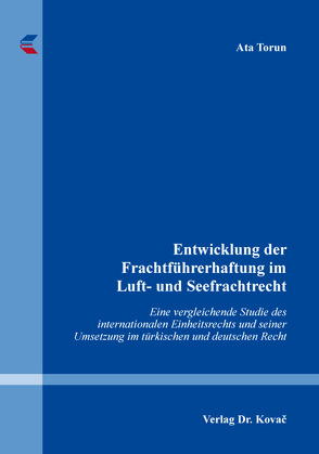 Entwicklung der Frachtführerhaftung im Luft- und Seefrachtrecht von Torun,  Ata