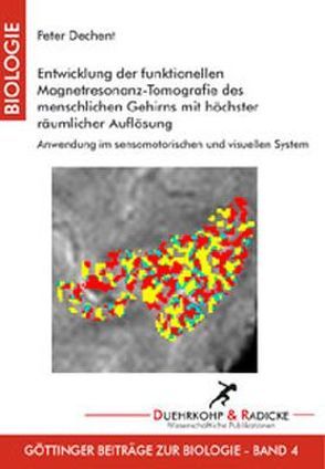 Entwicklung der funktionellen Magnetresonanz-Tomografie des menschlichen Gehirns mit höchster räumlicher Auflösung von Dechent,  Peter