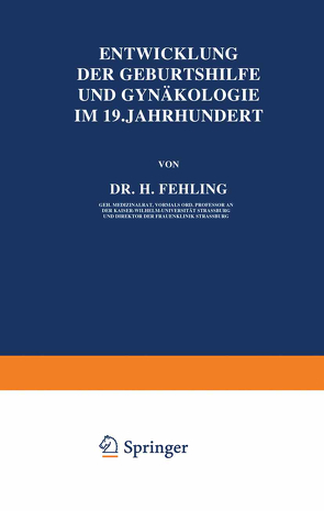 Entwicklung der Geburtshilfe und Gynäkologie im 19. Jahrhundert von Fehling,  H.