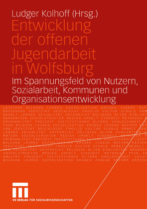 Entwicklung der offenen Jugendarbeit in Wolfsburg von Kolhoff,  Ludger