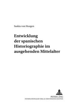 Entwicklung der spanischen Historiographie im ausgehenden Mittelalter von von Hoegen,  Saskia