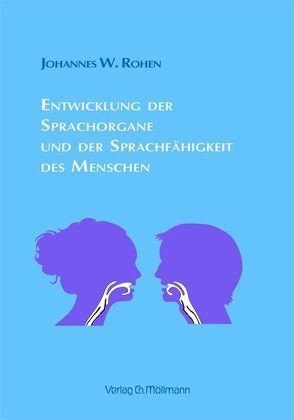 Entwicklung der Sprachorgane und der Sprachfähigkeit des Menschen von Rohen,  Johannes W