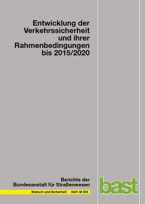 Entwicklung der Verkehrssicherheit und ihrer Rahmenbedingungen bis 2015/2020 von Ahrens,  Gerd-Axel, Aurich,  Allan P., Bartz,  Christian, Maier,  Reinhold, Schiller,  Christian, Winkler,  Christian, Wittwer,  Rico