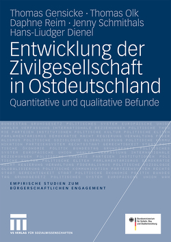 Entwicklung der Zivilgesellschaft in Ostdeutschland von Bundesministerium für Familie,  Senioren,  Frauen und Jugend, Dienel,  Liudger, Gensicke,  Thomas, Olk,  Thomas, Reim,  Daphne, Schmithals,  Jenny, Verkehrsministerium