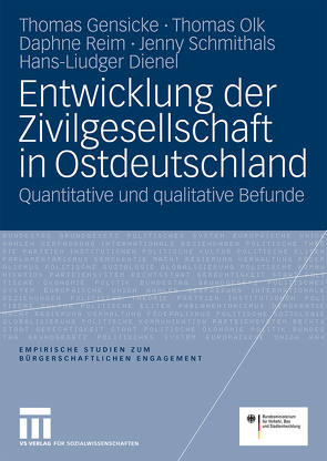 Entwicklung der Zivilgesellschaft in Ostdeutschland von Bundesministerium für Familie,  Senioren,  Frauen und Jugend, Dienel,  Liudger, Gensicke,  Thomas, Olk,  Thomas, Reim,  Daphne, Schmithals,  Jenny, Verkehrsministerium