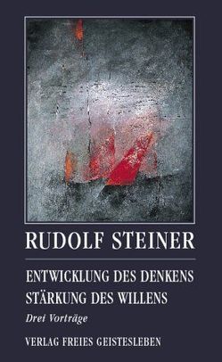 Entwicklung des Denkens. Stärkung des Willens von Neider,  Andreas, Steiner,  Rudolf