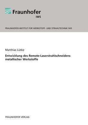 Entwicklung des Remote-Laserstrahlschneidens metallischer Werkstoffe. von Lütke,  Matthias