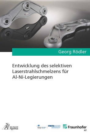 Entwicklung des selektiven Laserstrahlschmelzens für Al-Ni-Legierungen von Rödler,  Georg