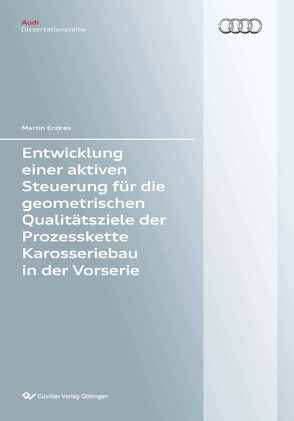 Entwicklung einer aktiven Steuerung für die geometrischen Qualitätsziele der Prozesskette Karosseriebau und der Vorserie von Endreß,  Martin