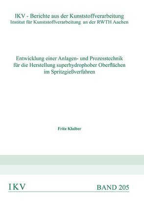 Entwicklung einer Anlagen- und Prozesstechnik für die Herstellung superhydrophober Oberflächen im Spritzgießverfahren von Klaiber,  Fritz