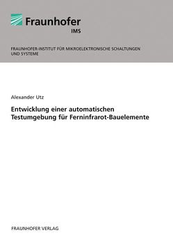 Entwicklung einer automatischen Testumgebung für Ferninfrarot-Bauelemente. von Utz,  Alexander