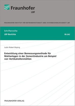 Entwicklung einer Bemessungsmethode für Mahlanlagen in der Zementindustrie am Beispiel von Vertikalrollenmühlen. von Bisping,  Justin Robert