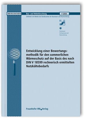 Entwicklung einer Bewertungsmethodik für den sommerlichen Wärmeschutz auf der Basis des nach DIN V 18599 rechnerisch ermittelten Nutzkältebedarfs. von Höttges,  Kirsten, Kempkes,  Christoph