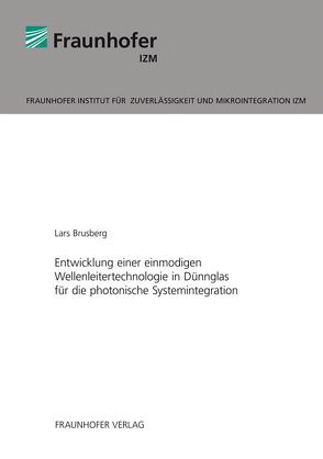 Entwicklung einer einmodigen Wellenleitertechnologie in Dünnglas für die photonische Systemintegration. von Brusberg,  Lars