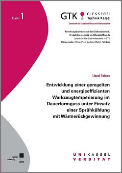 Entwicklung einer geregelten und energieeffizienten Werkzeugtemperierung im Dauerformguss unter Einsatz einer Sprühkühlung mit Wärmerückgewinnung von Reiche,  Lionel