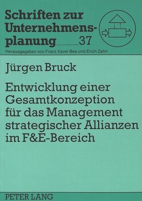 Entwicklung einer Gesamtkonzeption für das Management strategischer Allianzen im F&E-Bereich von Bruck,  Jürgen