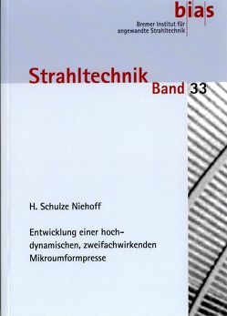 Entwicklung einer hochdynamischen, zweifachwirkenden Mikroumformpresse von Schulze Niehoff,  Hendrik