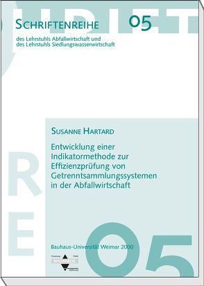 Entwicklung einer Indikatormethode zur Effizienzprüfung von Getrenntsammlungssystemen in der Abfallwirtschaft von Hartard,  Susanne