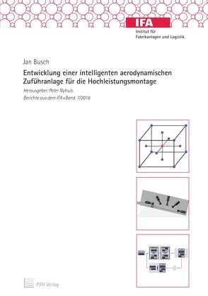 Entwicklung einer intelligenten aerodynamischen Zuführanlage für die Hochleistungsmontage von Busch,  Jan, Nyhuis,  Peter