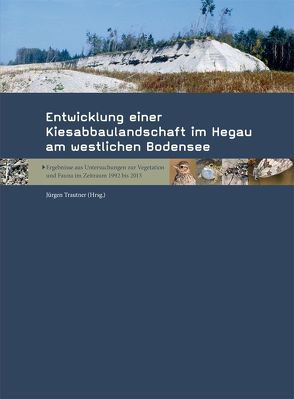 Entwicklung einer Kiesabbaulandschaft im Hegau am westlichen Bodensee von Trautner,  Jürgen