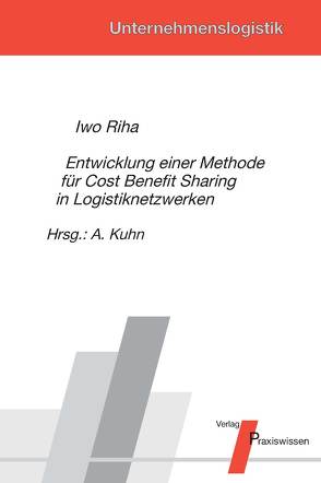 Entwicklung einer Methode für Cost Benefit Sharing in Logistiknetzwerken von Kuhn,  Axel, Riha,  Iwo