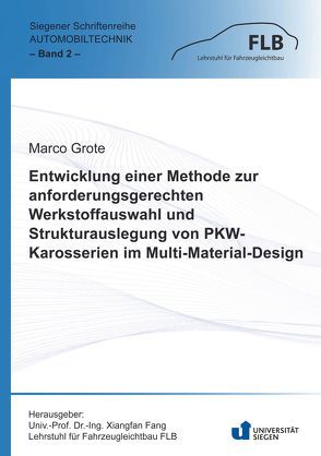 Entwicklung einer Methode zur anforderungsgerechten Werkstoffauswahl und Strukturauslegung von PKW-Karosserien im Multi-Material-Design von Fang,  Xiangfan, Grote,  Marco