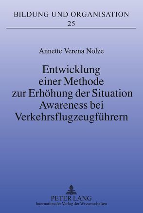 Entwicklung einer Methode zur Erhöhung der Situation Awareness bei Verkehrsflugzeugführern von Nolze,  Annette