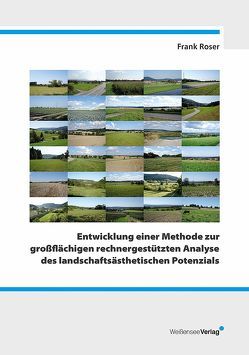 Entwicklung einer Methode zur großflächigen rechnergestützten Analyse des landschaftsästhetischen Potenzials von Roser,  Frank