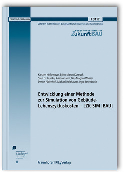 Entwicklung einer Methode zur Simulation von Gebäude-Lebenszykluskosten – LZK-SIM [BAU]. von Aldenhoff,  Dennis, Besenbruch,  Ingo, Heim,  Kristina, Holzhäuser,  Michael, Körkemeyer,  Karsten, Krumke,  Sven O., Kurzrock,  Björn-Martin, Wasser,  Nils-Magnus