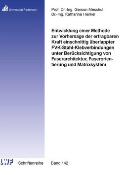 Entwicklung einer Methode zur Vorhersage der ertragbaren Kraft einschnittig überlappter FVK-Stahl-Klebverbindungen unter Berücksichtigung von Faserarchitektur, Faserorientierung und Matrixsystem von Henkel,  Katharina