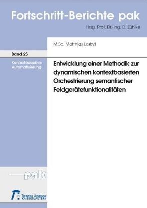 Entwicklung einer Methodik zur dynamischen kontextbasierten Orchestrierung semantischer Feldgerätefunktionalitäten von Loskyll,  Matthias