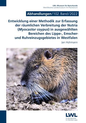 Entwicklung einer Methodik zur Erfassung der räumlichen Verbreitung der Nutria (Myocastor coypus) in ausgewählten Bereichen des Lippe-, Emscher- und Ruhreinzugs-gebietes in Westfalen von Hohmann,  Jan