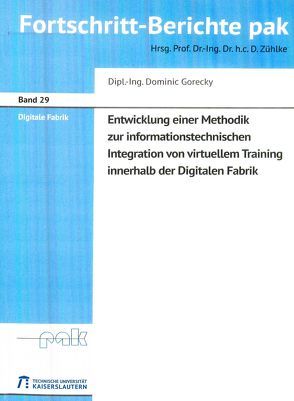 Entwicklung einer Methodik zur informationstechnischen Integration von virtuellem Training innerhalb der Digitalen Fabrik von Gorecky,  Dominic