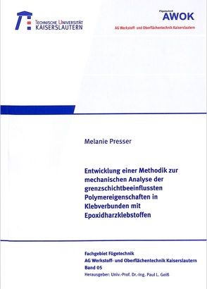 Entwicklung einer Methodik zur mechanischen Analyse der grenzschichtbeeinflussten Polymereigenschaften in Klebeverbunden mit Epoxidharzklebstoffen von Presser,  Melanie