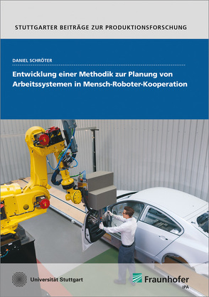 Entwicklung einer Methodik zur Planung von Arbeitssystemen in Mensch-Roboter-Kooperation. von Schröter,  Daniel