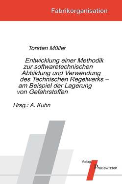 Entwicklung einer Methodik zur software-technischen Abbildung und Verwendung des Technischen Regelwerks – am Beispiel der Lagerung von Gefahrstoffen von Kuhn,  Axel, Müller,  Torsten