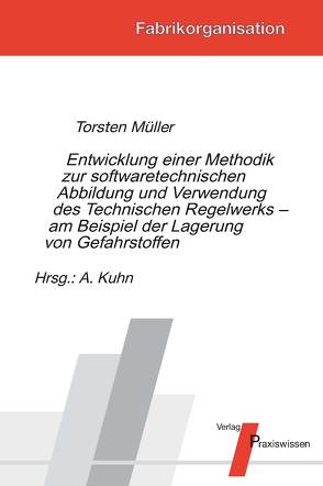 Entwicklung einer Methodik zur software-technischen Abbildung und Verwendung des Technischen Regelwerks – am Beispiel der Lagerung von Gefahrstoffen von Kuhn,  Axel, Müller,  Torsten